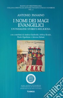 I nomi dei magi evangelici. Un'indagine storico-religiosa libro di Panaino Antonio