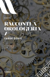 Racconti a orologeria libro di Sehic Faruk