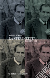 La vita inedita. Diario 1933-1993 libro di Torga Miguel; Rizzante M. (cur.)