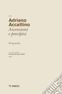 Un salto nell'alto. Vol. 11/32: Ascensioni e precipizi. 64 poesie libro di Accattino Adriano