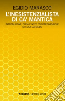 L'inesistenzialista di Ca' Mantica libro di Marasco Egidio Ernesto