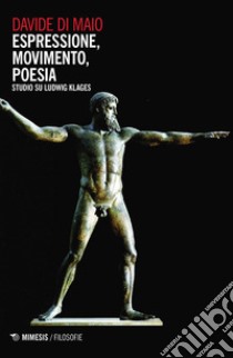 Espressione, movimento, poesia. Studio su Ludwig Klages libro di Di Maio Davide