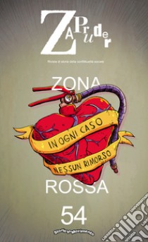 Zapruder. Rivista di storia della conflittualità sociale. Vol. 54: Zona rossa libro di Storie in Movimento (cur.)