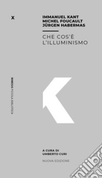 Che cos'è l'illuminismo libro di Kant Immanuel; Habermas Jürgen; Foucault Michel; Curi U. (cur.)