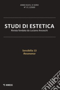 Studi di estetica (2020). Vol. 2: sensibilia 13 resonance libro di Tedeschini M. (cur.); Chiodo S. (cur.)