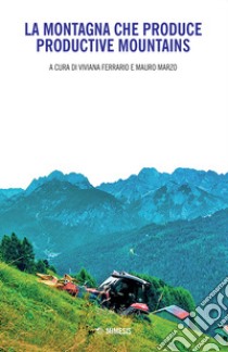 La montagna che produce-Productive mountains. Ediz. bilingue libro di Ferrario V. (cur.); Marzo M. (cur.)