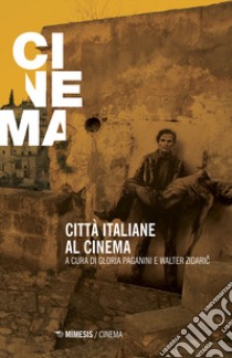 Città italiane al cinema libro di Paganini G. (cur.); Zidaric W. (cur.)