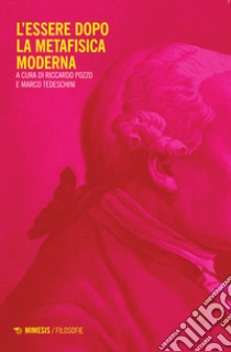 L'essere dopo la metafisica moderna libro di Pozzo R. (cur.); Tedeschini M. (cur.)