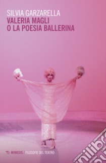 Valeria Magli o la poesia ballerina libro di Garzarella Silvia