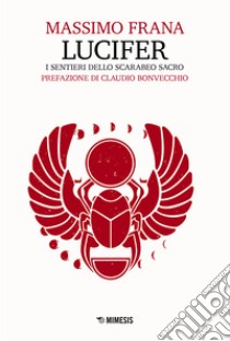 Lucifer. I sentieri dello scarabeo sacro libro di Frana Massimo