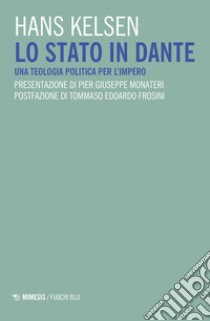 Lo Stato in Dante. Una teologia politica per l'impero libro di Kelsen Hans