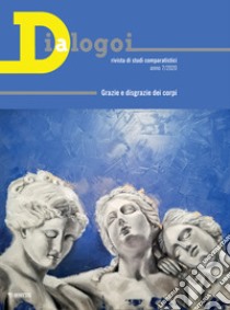 Dialogoi. Rivista di studi comparatistici (2020). Vol. 7: Grazie e disgrazie dei corpi libro di Grilli G. (cur.)