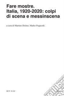 Fare mostre. Italia, 1920-2020: colpi di scena e messinscena libro di Doimo M. (cur.); Pogacnik M. (cur.)