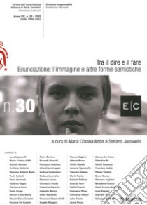 Tra il dire e il fare (2020). Vol. 30: Enunciazione: l'immagine e altre forme semiotiche libro di Addis M. C. (cur.); Jacoviello S. (cur.)