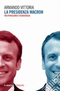 La presidenza Macron. Tra populismo e tecnocrazia libro di Vittoria Armando