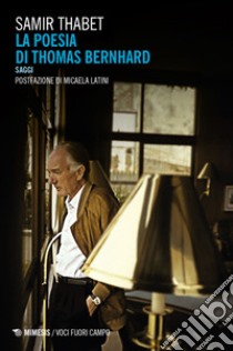 La poesia di Thomas Bernhard. Saggi libro di Thabet Samir