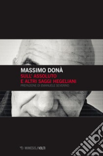 Sull'assoluto e altri saggi hegeliani libro di Dona Massimo