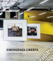 Emergenza libertà. 12 fotografie dall'archivio di Paola Mattioli. Ediz. illustrata libro di Fretelli M. (cur.)