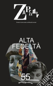 Zapruder. Rivista di storia della conflittualità sociale. Vol. 55: Alta fedeltà libro di Storie in Movimento (cur.)