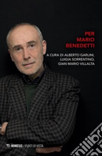 Per Mario Benedetti libro di Garlini A. (cur.); Sorrentino L. (cur.); Villalta G. M. (cur.)