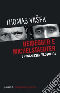 Heidegger e Michelstaedter. Un'inchiesta filosofica libro di Vasek Thomas