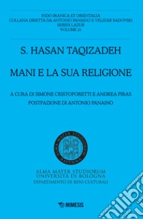 Mani e la sua religione libro di Taqizadeh Hasan; Cristoforetti S. (cur.); Piras A. (cur.)