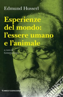 Esperienze del mondo: l'essere umano e l'animale libro di Husserl Edmund; Iocco G. (cur.)