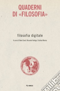 Filosofia digitale. Quaderni di «Filosofia» libro di Ciracì F. (cur.); Fedriga R. (cur.); Marras C. (cur.)