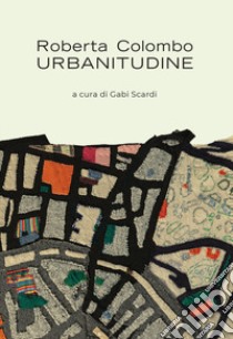 Urbanitudine libro di Colombo Roberta; Scardi G. (cur.)