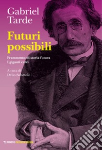 Futuri possibili: Frammento di storia futura-I giganti calvi libro di Tarde Gabriel; Salottolo D. (cur.)