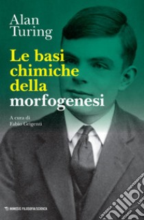 Le basi chimiche della morfogenesi libro di Turing Alan; Grigenti F. (cur.)