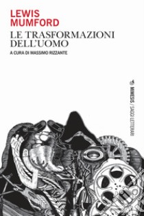 Le trasformazioni dell'uomo libro di Mumford Lewis; Rizzante M. (cur.)