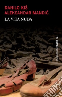 La vita nuda libro di Kis Danilo; Mandich Aleksandar