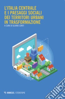 L'Italia centrale e i paesaggi sociali dei territori urbani in trasformazione libro di Conti Uliano