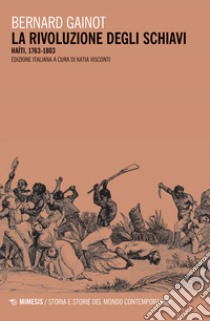 La rivoluzione degli schiavi. Haiti 1763-1803 libro di Gainot Bernard; Visconti K. (cur.)