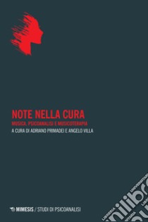 Note nella cura. Musica, psicoanalisi e musicoterapia libro di Primadei A. (cur.); Villa A. (cur.)