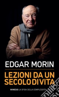 Lezioni da un secolo di vita libro di Morin Edgar