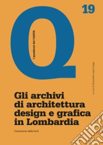 Gli archivi di architettura design e grafica in Lombardia. Censimento delle fonti libro di Ciagà G. L. (cur.)