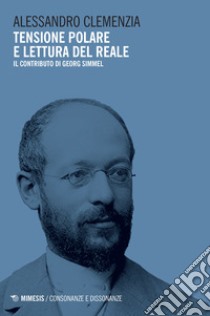 Tensione polare e lettura del reale. Il contributo di Georg Simmel libro di Clemenzia Alessandro