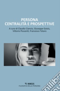 Persona centralità e prospettive libro di Ciancio C. (cur.); Goisis G. (cur.); Possenti V. (cur.)