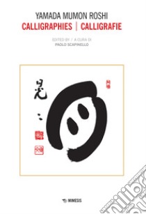 Calligraphies-Calligrafie. Ediz. bilingue libro di Mumon Roshi Yamada; Scapinello P. (cur.)