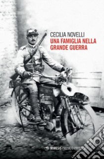 Una famiglia nella grande guerra libro di Novelli Cecilia