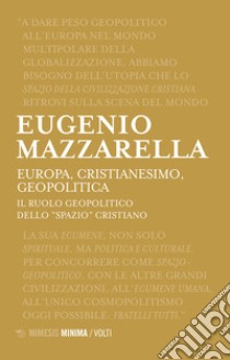 Europa, cristianesimo, geopolitica. Il ruolo geopolitico dello «spazio» cristiano libro di Mazzarella Eugenio