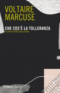 Che cos'è la tolleranza libro di Voltaire; Marcuse Herbert; Dalla Vigna P. (cur.)