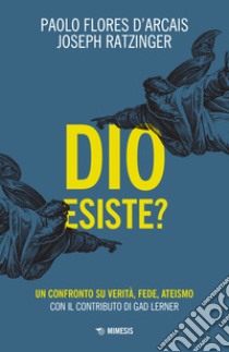 Dio esiste? Un confronto su verità, fede, ateismo libro di Flores D'Arcais Paolo; Benedetto XVI (Joseph Ratzinger)