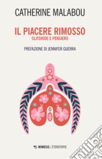 Il piacere rimosso. Clitoride e pensiero libro di Malabou Catherine