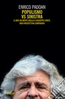 Populismo vs sinistra. Il M5S da Beppe Grillo a Giuseppe Conte: una prospettiva comparata libro di Padoan Enrico