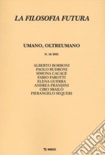 La filosofia futura (2021). Vol. 16: Umano, oltreumano libro