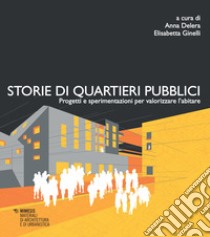 Storie di quartieri pubblici. Progetti e sperimentazioni per valorizzare l'abitare libro di Delera Anna; Ginelli Elisabetta