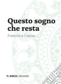 Questo sogno che resta libro di Corrao Francesca